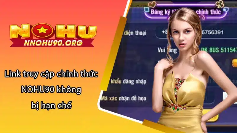 Link truy cập chính thức NOHU90 không bị hạn chế