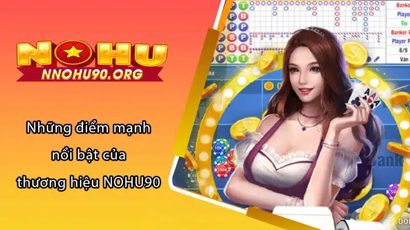 Những điểm mạnh nổi bật của thương hiệu NOHU90