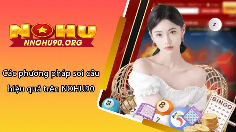 Các phương pháp soi cầu hiệu quả trên NOHU90