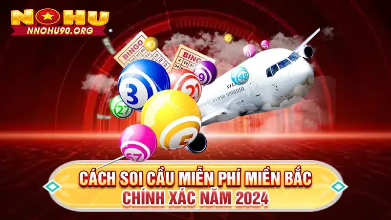 Cách Soi Cầu Miễn Phí Miền Bắc Chính Xác Năm 2024