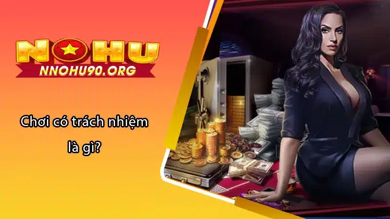 Chơi có trách nhiệm là gì?