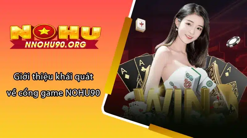 Giới thiệu khái quát về cổng game NOHU90