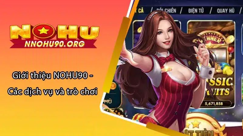 Giới thiệu NOHU90 - Các dịch vụ và trò chơi