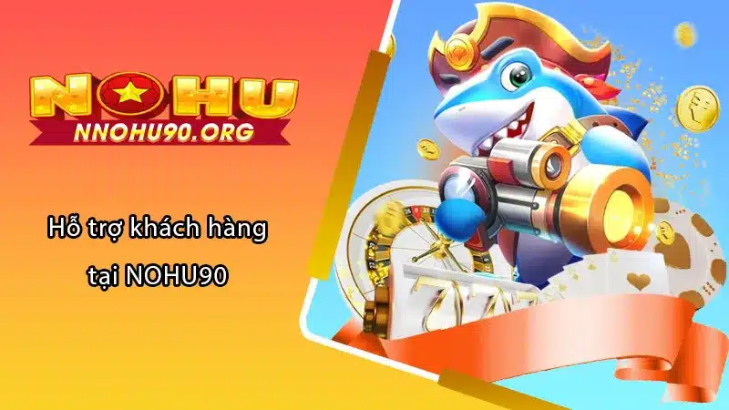 Hỗ trợ khách hàng tại NOHU90