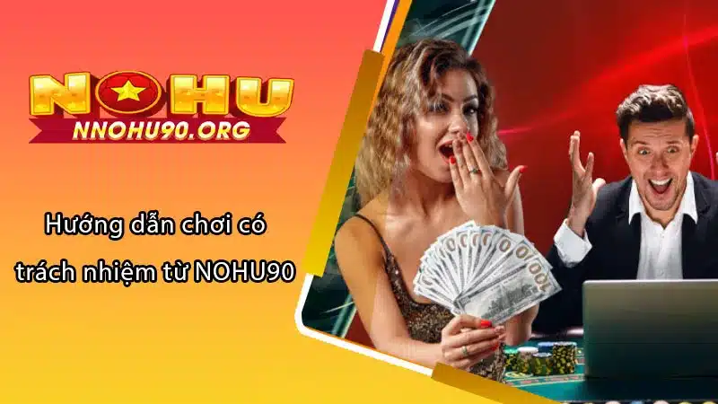 Hướng dẫn chơi có trách nhiệm từ NOHU90