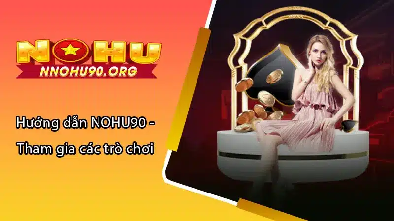 Hướng dẫn NOHU90 - Tham gia các trò chơi