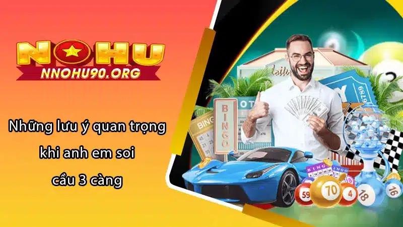 Những lưu ý quan trọng khi anh em soi cầu 3 càng