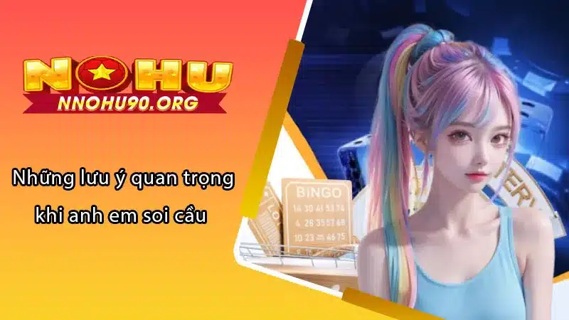 Những lưu ý quan trọng khi anh em soi cầu 