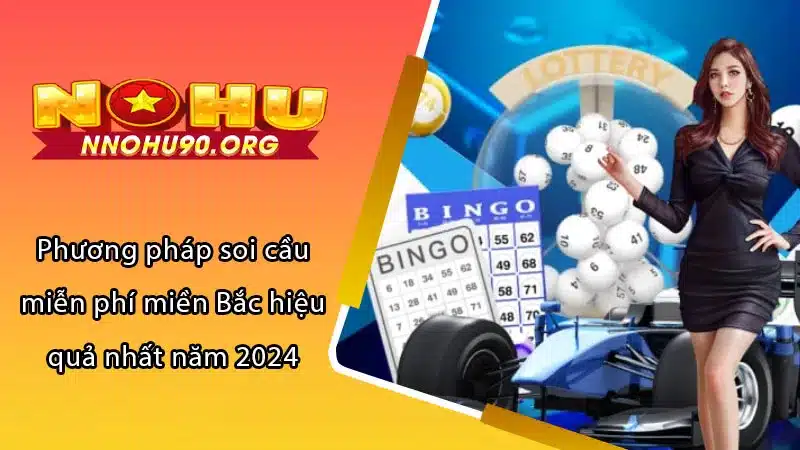 Phương pháp soi cầu miễn phí miền Bắc hiệu quả nhất năm 2024