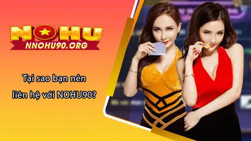 Tại sao bạn nên liên hệ với NOHU90?