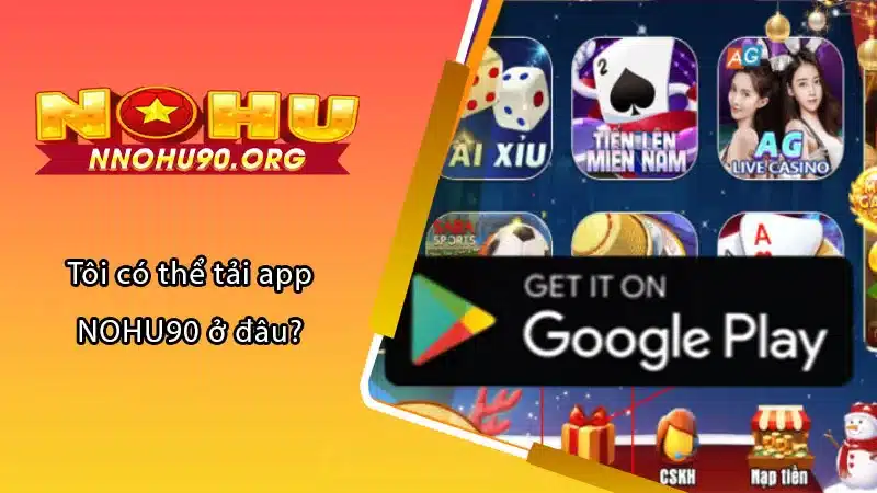 Tôi có thể tải app NOHU90 ở đâu?