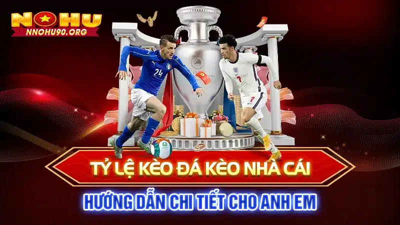 Tỷ Lệ Bóng Đá Kèo Nhà Cái: Hướng Dẫn Chi Tiết Cho Anh Em