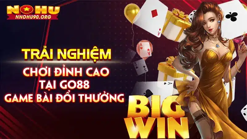 Trải Nghiệm Chơi Đỉnh Cao Tại Go88 Game Bài Đổi Thưởng